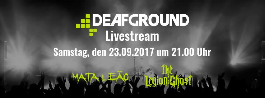 Ankündigung: Deafground Live - The Legion:Ghost & Mata Leão, 23.09.2017 Facebook Live Stream